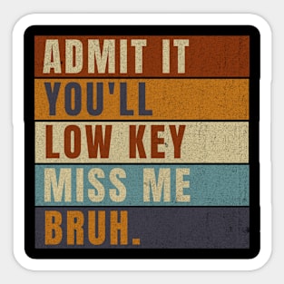 Admit It You'll Low Key Miss Me Bruh Sticker